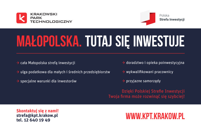 Baner informacyjny, od góry loga Krakowski Park Technologiczny - biała litera k na czerwonym tle oraz Polska Strefa Inwestycji, poniżej napisy na ciemnoniebieskim tle MAłopolska. Tutaj się inwestuje - poniżej od strzałek - cała Małopolska strefą inwestycji, ulga podatkowa dla małych i średnich przedsiębiorstw, specjalne warunki dla inwestorów, doradztwo i opieka poinwestycyjna, wykwalifikowani pracownicy, przyjazne samorządy, Na dole baneru czerwony napis Dzięki Polskiej Strefie Inwestycji Twoja firma może rozwinąć się szybciej! Ponieżej dane kontaktowe strefa@kpt.krakow.pl, tel. 12 640 19 49, www.kpt.krakow.pl